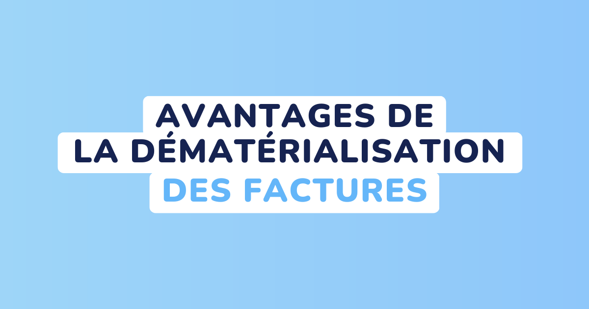 Quels sont les avantages de la dématérialisation des factures