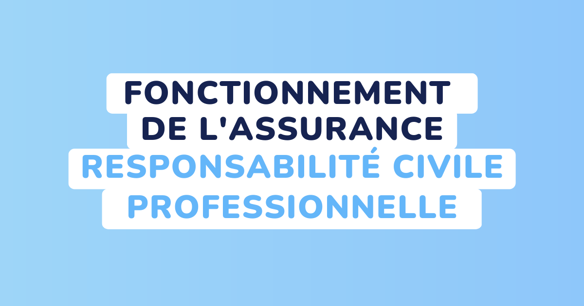 Comment fonctionne l’assurance responsabilité civile professionnelle ?