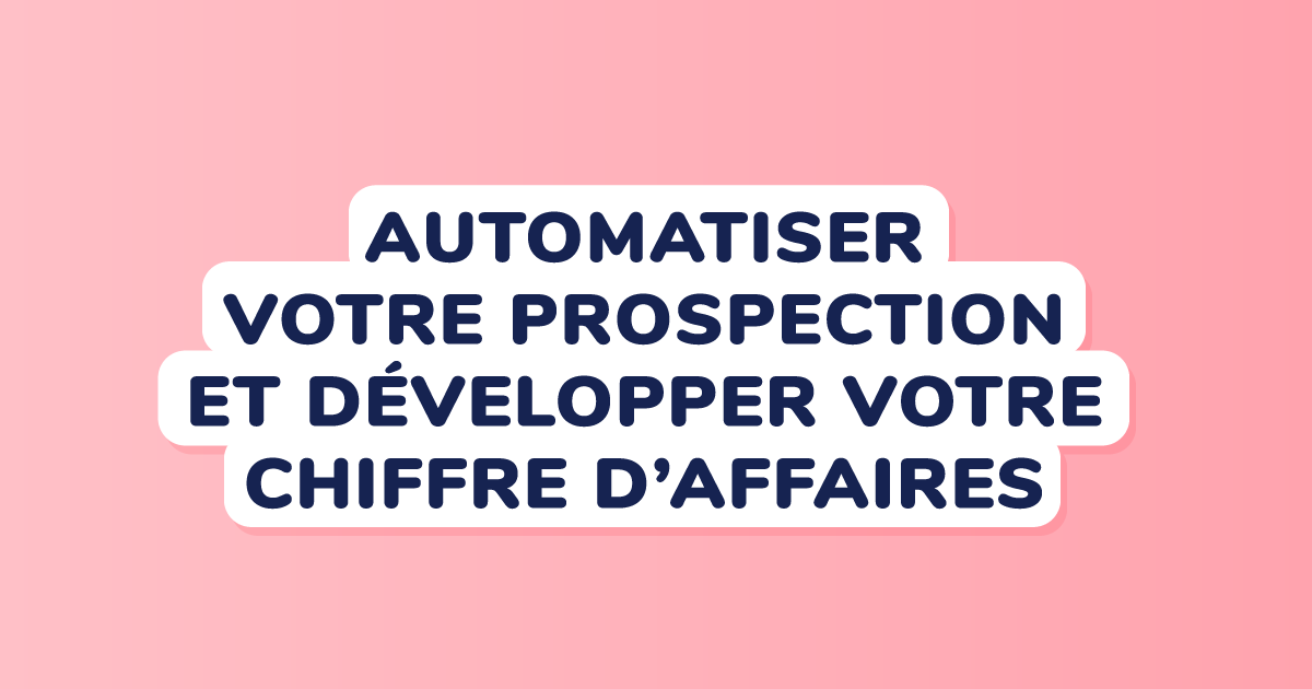 Comment automatiser votre prospection et développer votre chiffre d’affaires sans bouger de votre cabinet